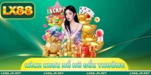 cách chơi nổ hũ đổi thưởng