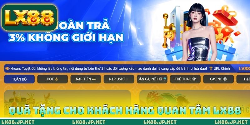 Giftcode LX88 - Tặng 10+ Mã Thưởng Miễn Phí Hôm Nay 3 Danh sách quà tặng cho khách hàng quan tâm