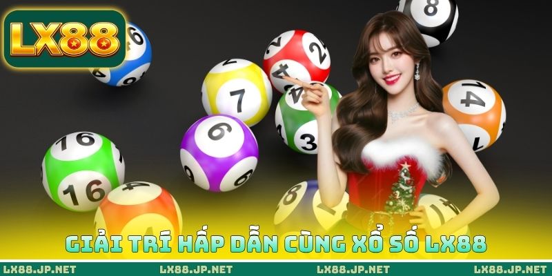 Giải trí hấp dẫn cùng xổ số LX88