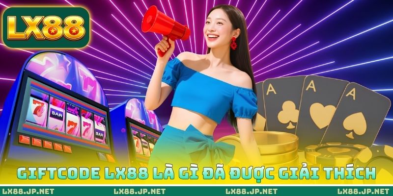 Giftcode LX88 - Tặng 10+ Mã Thưởng Miễn Phí Hôm Nay 1 Giftcode LX88 là gì đã được giải thích