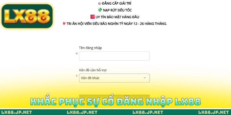 Đăng Nhập LX88 - Truy Cập Vào Nền Tảng Để Tham Gia Cá Cược 3 Khắc phục sự cố đăng nhập LX88