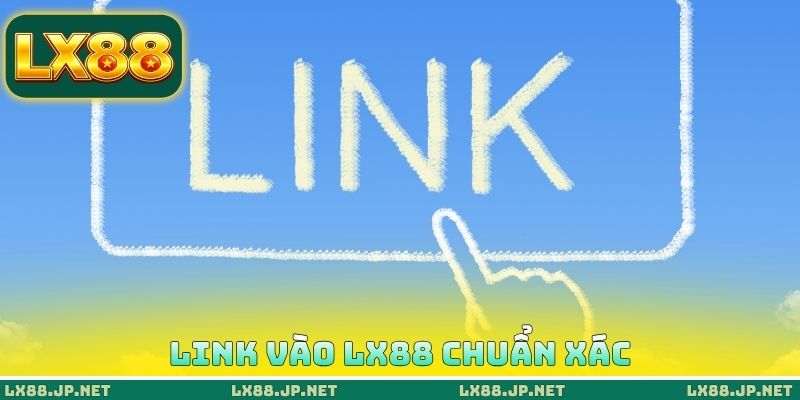Link vào LX88 chuẩn xác Link vào LX88 chuẩn xác