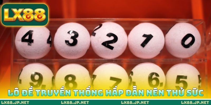 Lô đề truyền thống hấp dẫn nên thử sức