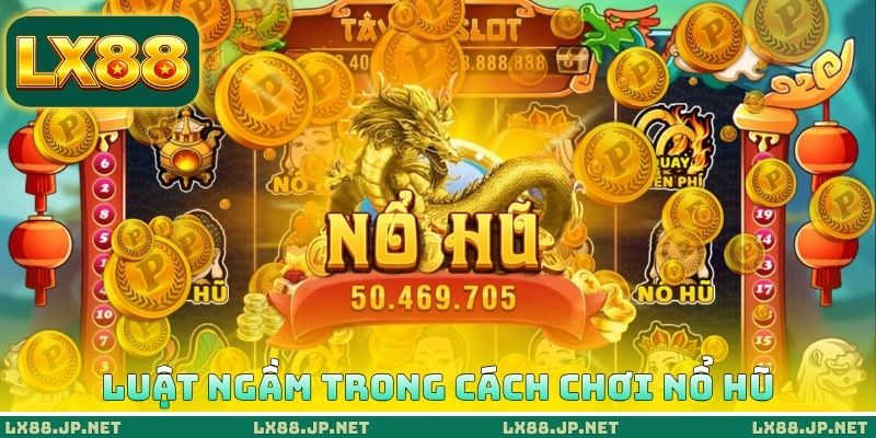 Cách Chơi Nổ Hũ Đổi Thưởng Chi Tiết, Quay Đâu Thắng Đó 1 Luật ngầm trong cách chơi nổ hũ đổi thưởng