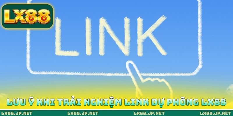 Link Dự Phòng LX88 Mới Nhất - Kênh Nhận Thông Tin Uy Tín 4 Lưu ý khi trải nghiệm Link dự phòng LX88 mới nhất