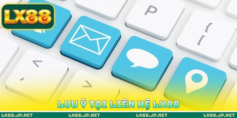 Liên Hệ LX88 - Các Phương Thức Kết Nối CSKH Phổ Biến 4 Lưu ý tại liên hệ LX88