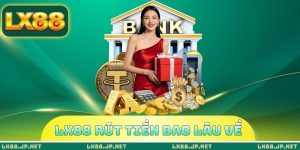 LX88 rút tiền bao lâu về