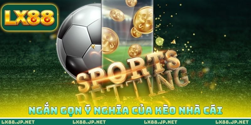 Cách Đọc Kèo Nhà Cái - Nhìn Bảng Cược Biết Ngay Cửa Thắng 1 Ngắn gọn ý nghĩa của kèo nhà cái
