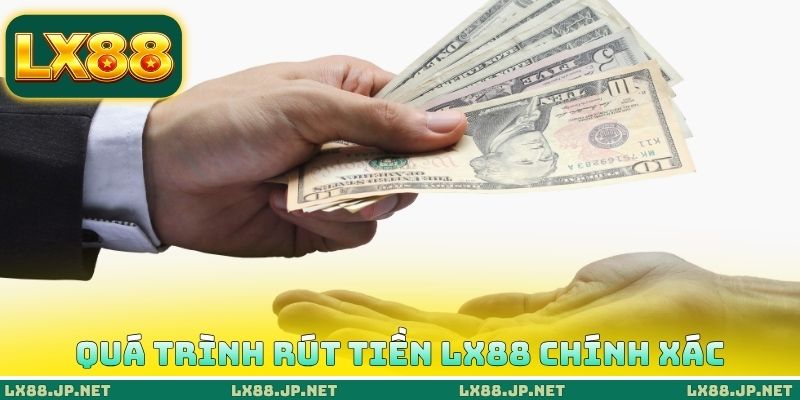Quá trình rút tiền LX88 chính xác