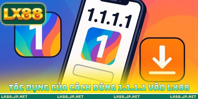 Cách Dùng 1.1.1.1 Vào LX88 - Trải Nghiệm Khi Bị Chặn IP 1 Tác dụng của cách dùng 1.1.1.1 vào LX88