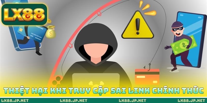 Link Chính Thức Của LX88 - Dấu Hiệu Nhận Biết Khác Nhau 4 Thiệt hại khi truy cập sai Link chính thức của LX88