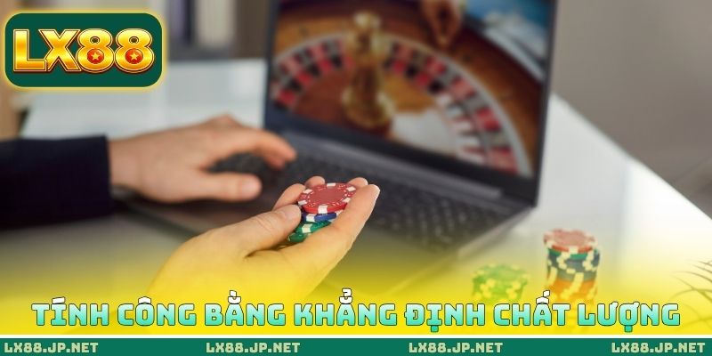 LX88 Có Lừa Đảo Không Và Sự Thật Về Chất Lượng Nhà Cái 3 Tính công bằng khẳng định chất lượng của LX88