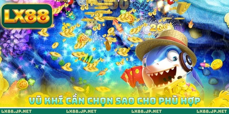 Cách Bắn Cá Thắng Lớn Đơn Giản - X3 Tài Khoản Sau 10 Ván 3 Vũ khí cần chọn sao cho phù hợp
