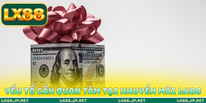 Yếu tố cần quan tâm tại khuyến mãi LX88