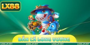 Bắn Cá Long Vương