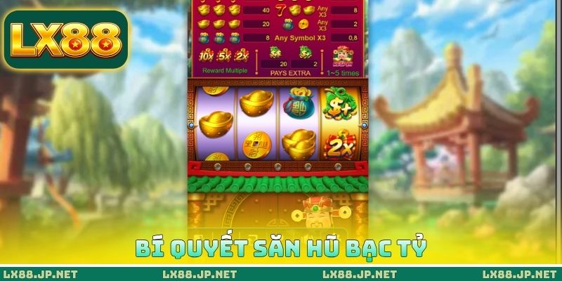 Bí quyết săn hũ bạc tỷ Bí quyết săn hũ bạc tỷ