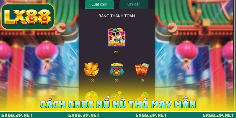 Cách chơi nổ hũ thỏ may mắn Cách chơi nổ hũ thỏ may mắn