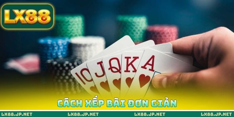 Cách xếp bài đơn giản Cách xếp bài đơn giản