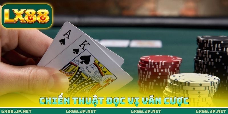 Chiến thuật đọc vị ván cược Chiến thuật đọc vị ván cược
