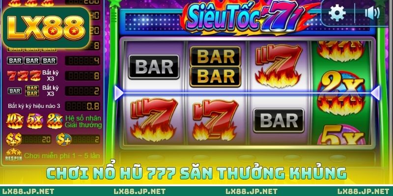 Chơi nổ hũ 777 săn thưởng khủng Chơi nổ hũ 777 săn thưởng khủng