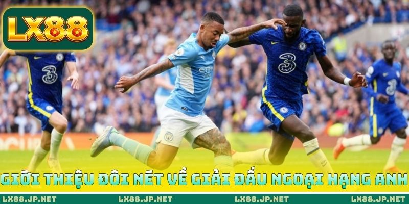 Giới thiệu đôi nét về giải đấu Ngoại hạng Anh Giới thiệu đôi nét về giải đấu Ngoại hạng Anh