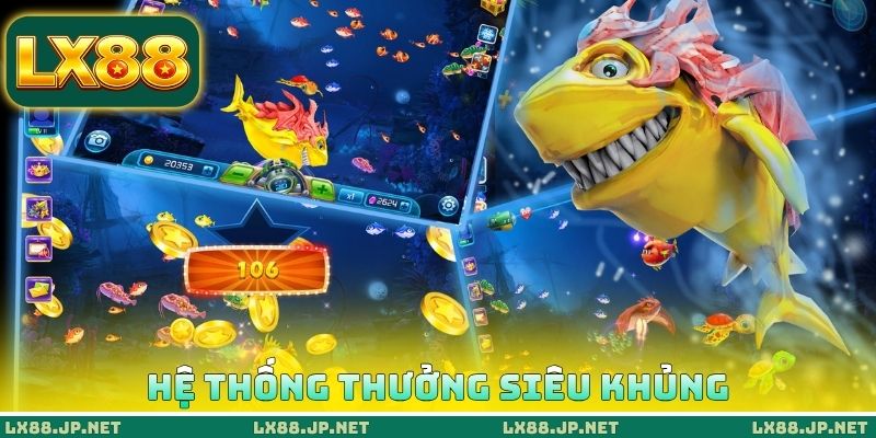 Hệ thống thưởng siêu khủng Hệ thống thưởng siêu khủng