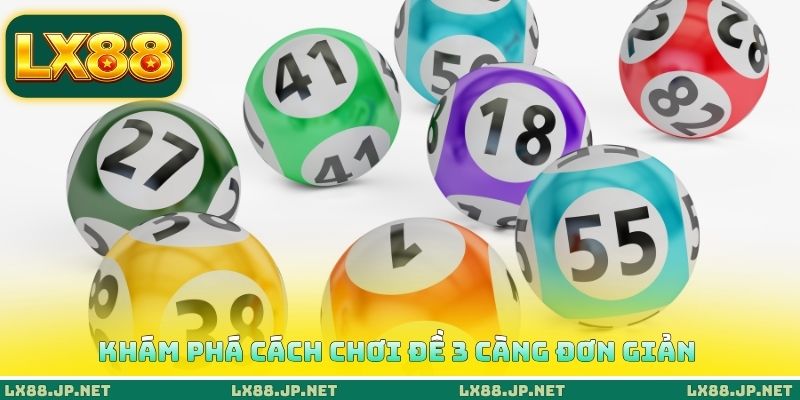 Khám phá cách chơi đề 3 càng đơn giản Khám phá cách chơi đề 3 càng đơn giản
