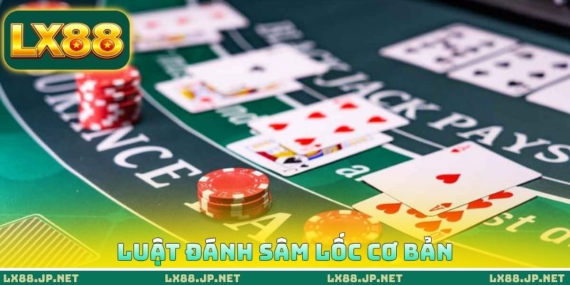 Luật đánh sâm lốc cơ bản Luật đánh sâm lốc cơ bản
