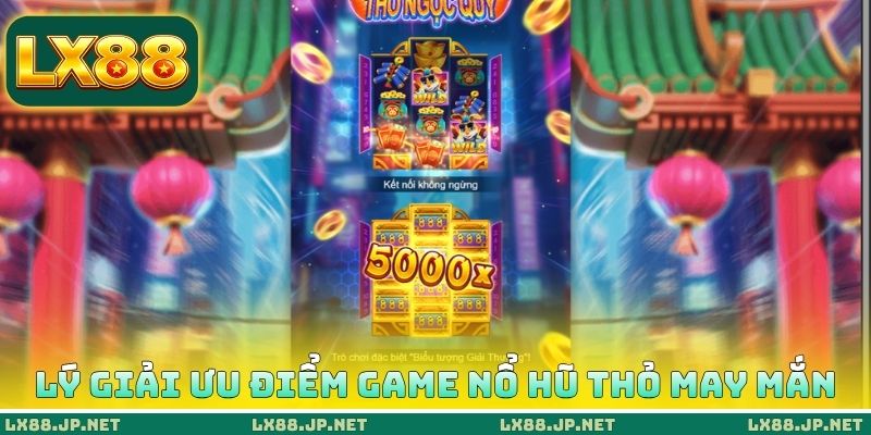 Lý giải ưu điểm game nổ hũ thỏ may mắn Lý giải ưu điểm game nổ hũ thỏ may mắn