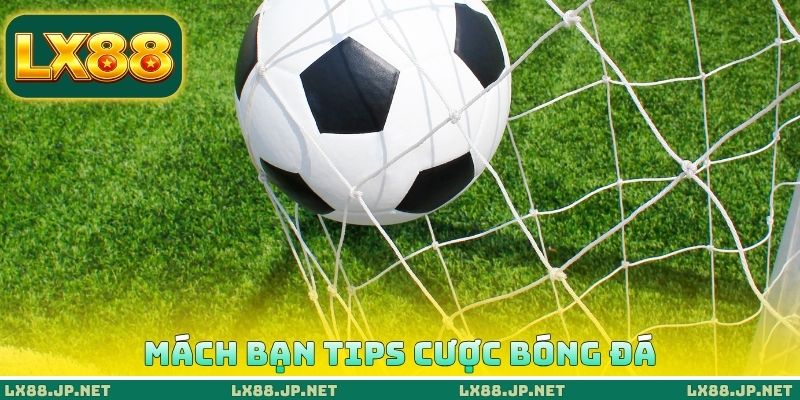 Mách bạn tips cược bóng đá Mách bạn tips cược bóng đá