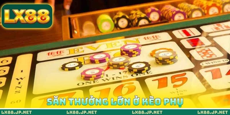 Săn thưởng lớn ở kèo phụ Săn thưởng lớn ở kèo phụ