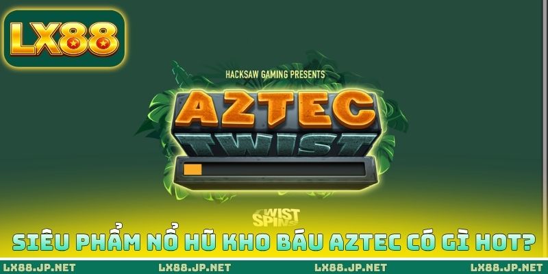 Siêu phẩm nổ hũ kho báu AZTEC có gì hot? Siêu phẩm nổ hũ kho báu AZTEC có gì hot?