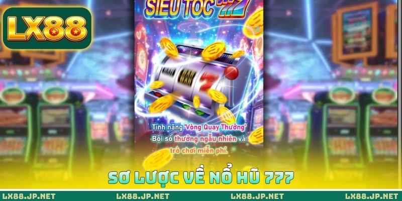 Sơ lược về nổ hũ 777 Sơ lược về nổ hũ 777