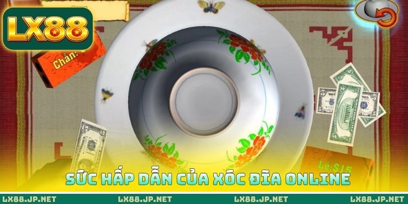 Sức hấp dẫn của xóc đĩa online Sức hấp dẫn của xóc đĩa online
