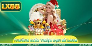 Thưởng Giới Thiệu Bạn Bè LX88