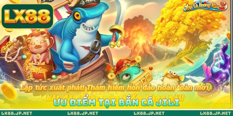Ưu điểm tại bắn cá JILI Ưu điểm tại bắn cá JILI